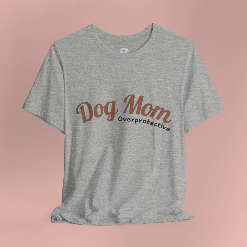 Dog Mom Overprotective T-Shirt – Cute Pet Lover Tee