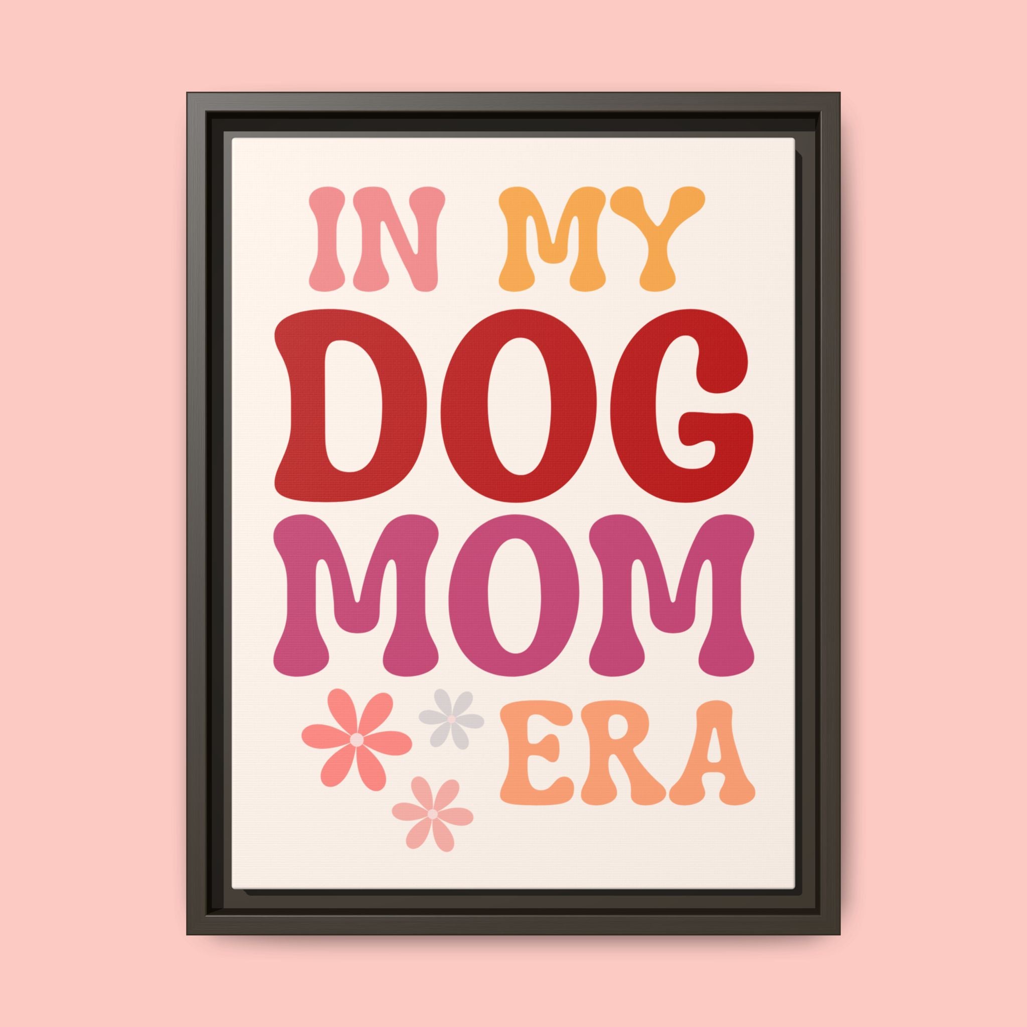 In My Dog Mom Era Framed Canvas Wall Art