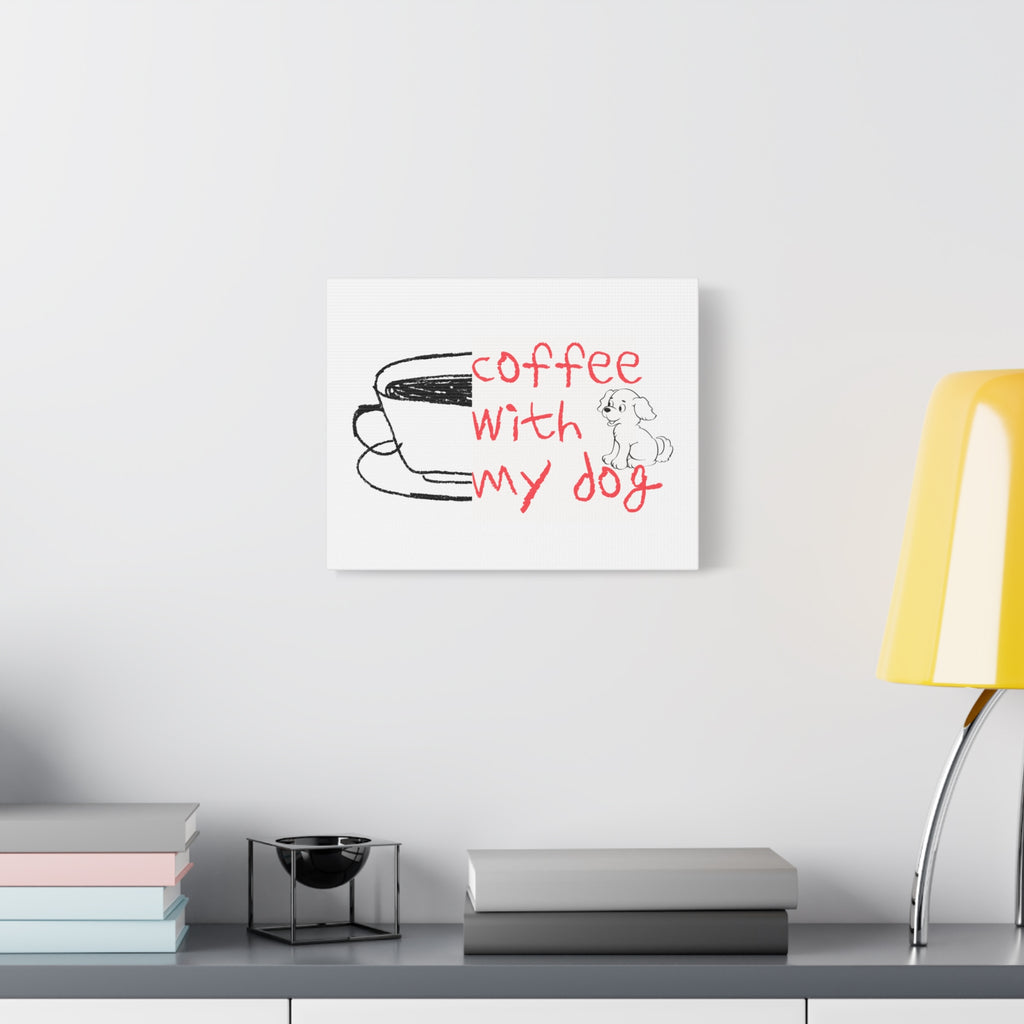 Canvas Wall Art - "Coffee With My Dog" Cute Coffee & Puppy Print