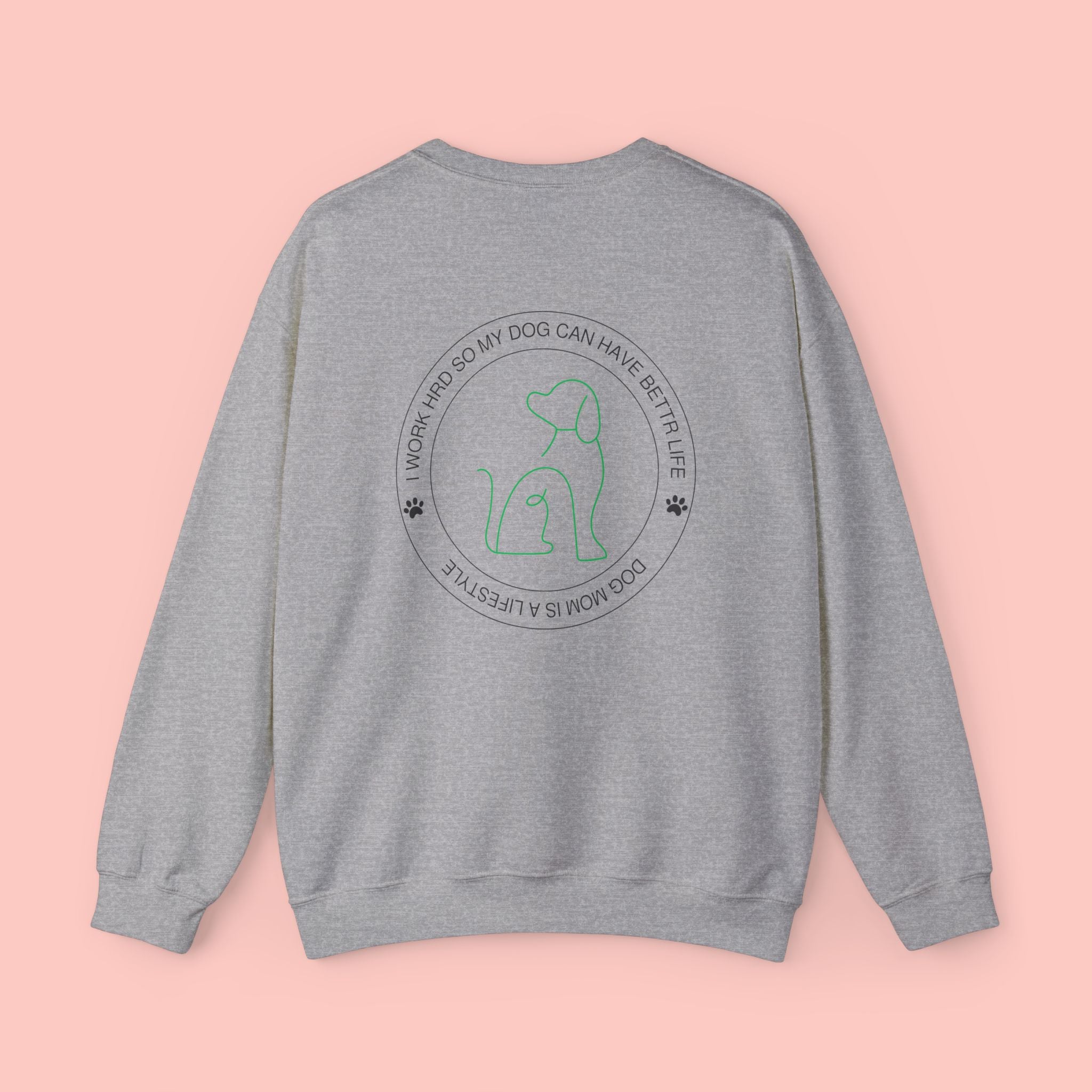 Dog Mom Crewneck Sweatshirt - "I Work Hard So My Dog Can Have A Better Life" Cozy Pet Lover Pullover