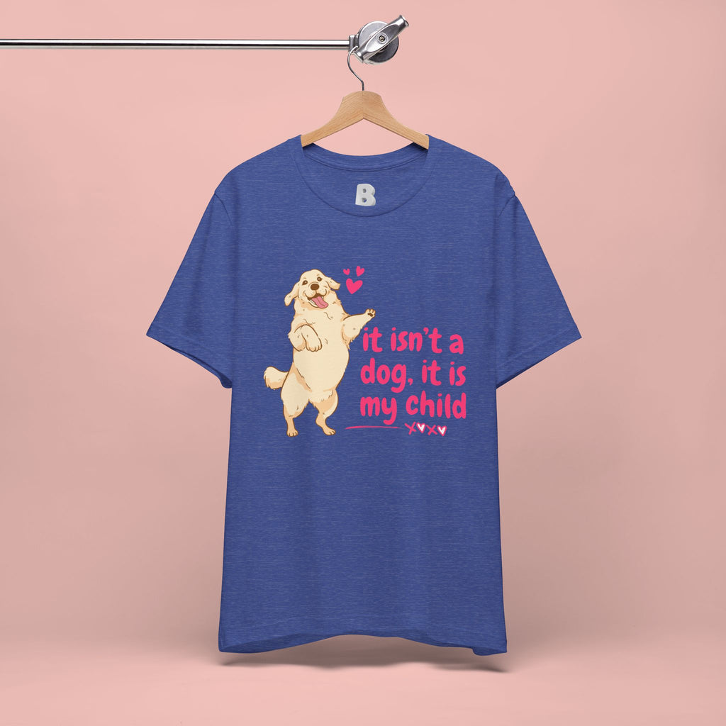 Dog Mom T-Shirt — "It Isn’t a Dog, It Is My Child" Cute Golden Retriever Tee