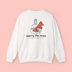 Marry the Man Crewneck Sweatshirt — Cute Dog Lovers Graphic Pullover