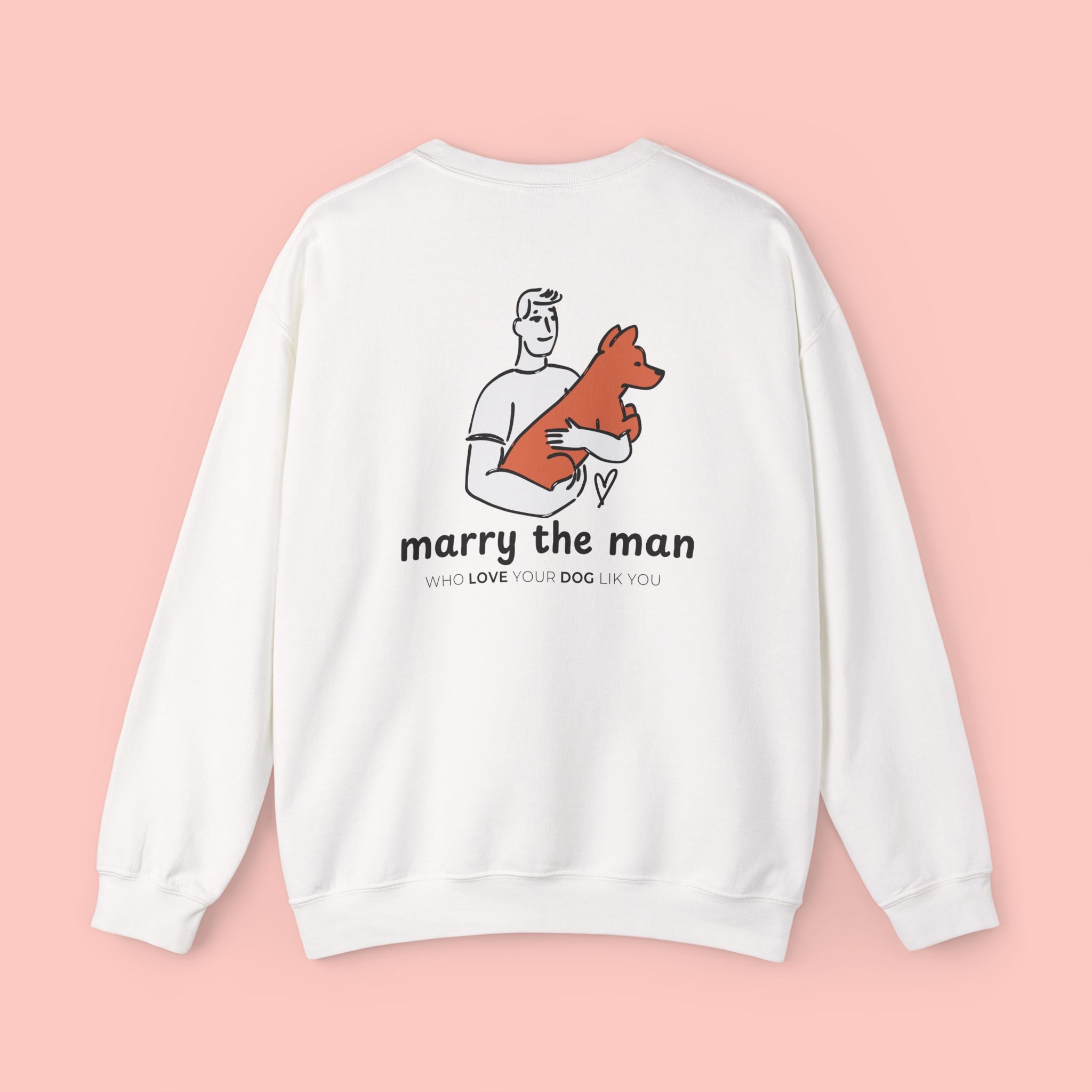 Marry the Man Crewneck Sweatshirt — Cute Dog Lovers Graphic Pullover