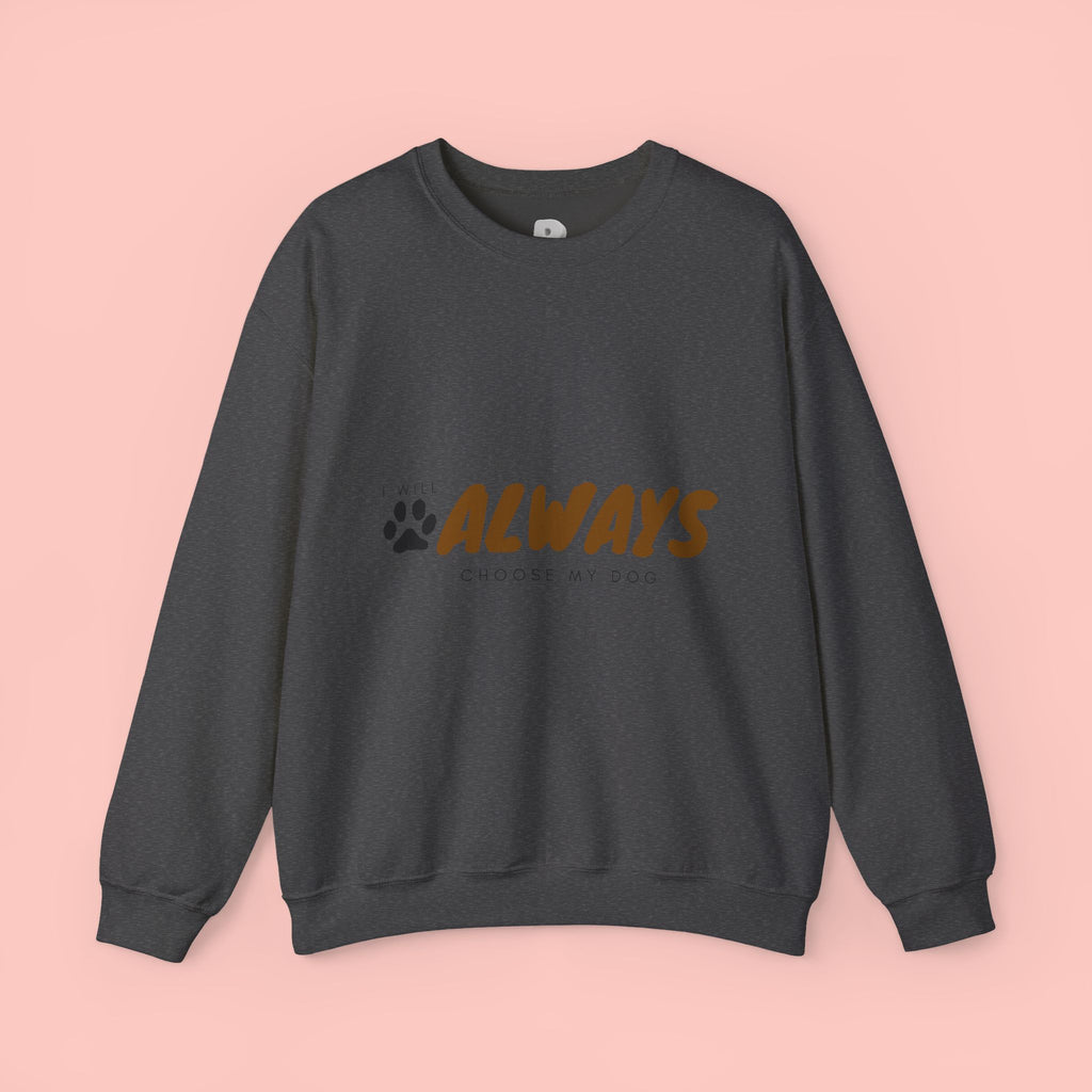 Always Choose My Dog Sweatshirt — Paw Print Cozy Crewneck for Dog Lovers