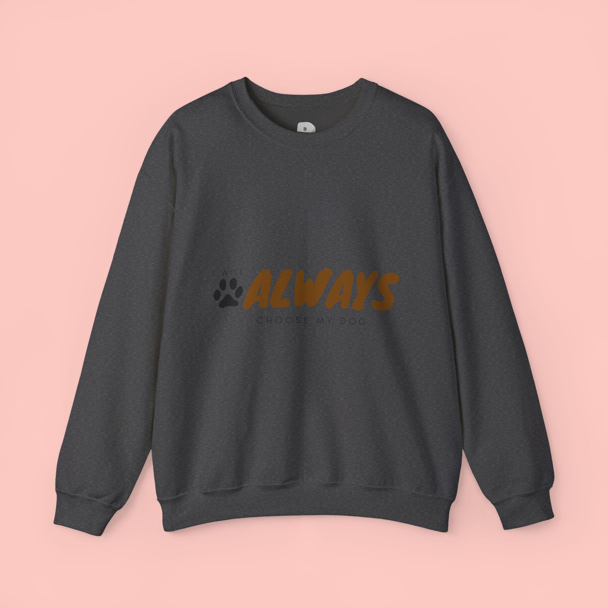 Always Choose My Dog Sweatshirt — Paw Print Cozy Crewneck for Dog Lovers