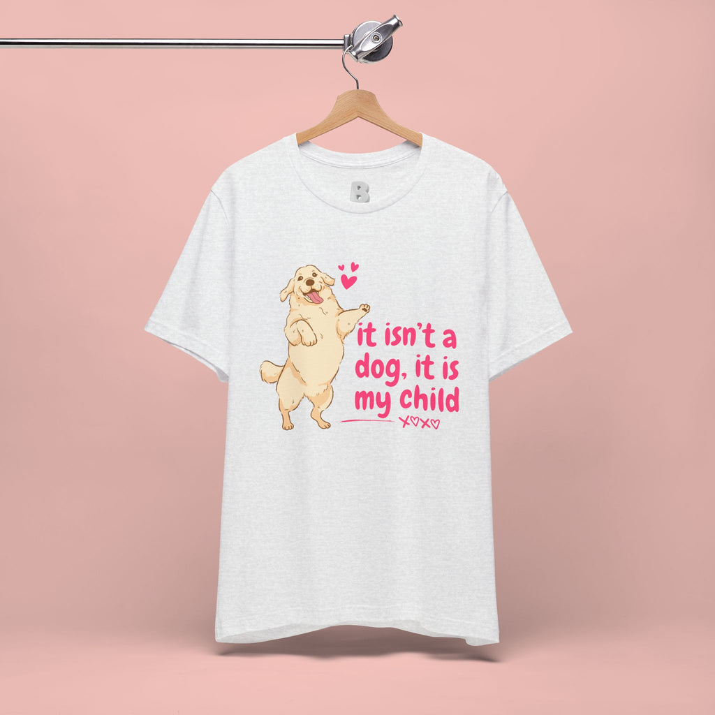 Dog Mom T-Shirt — "It Isn’t a Dog, It Is My Child" Cute Golden Retriever Tee
