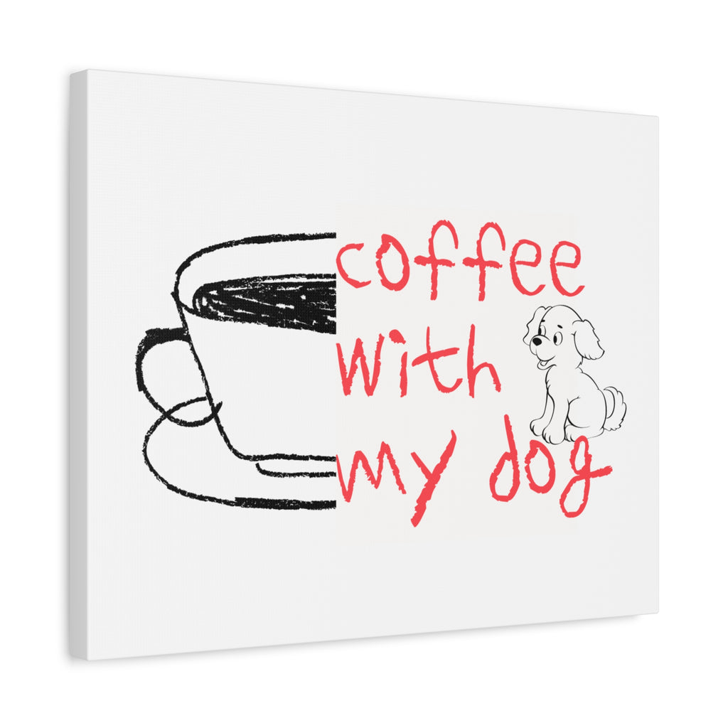 Canvas Wall Art - "Coffee With My Dog" Cute Coffee & Puppy Print