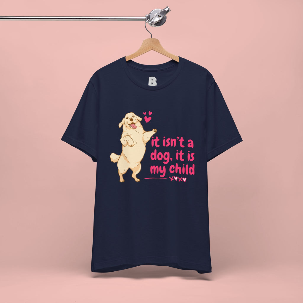 Dog Mom T-Shirt — "It Isn’t a Dog, It Is My Child" Cute Golden Retriever Tee