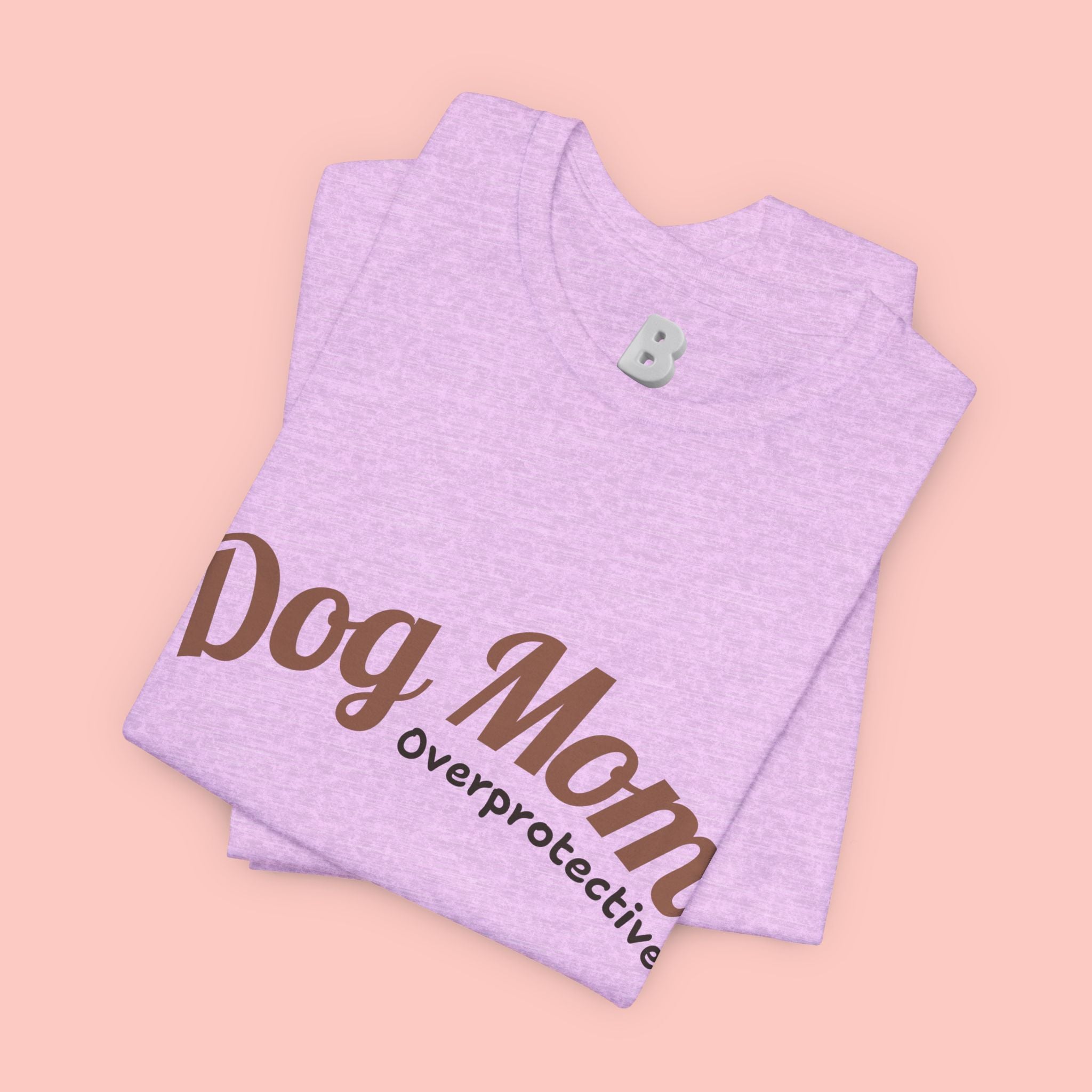 Dog Mom Overprotective T-Shirt – Cute Pet Lover Tee