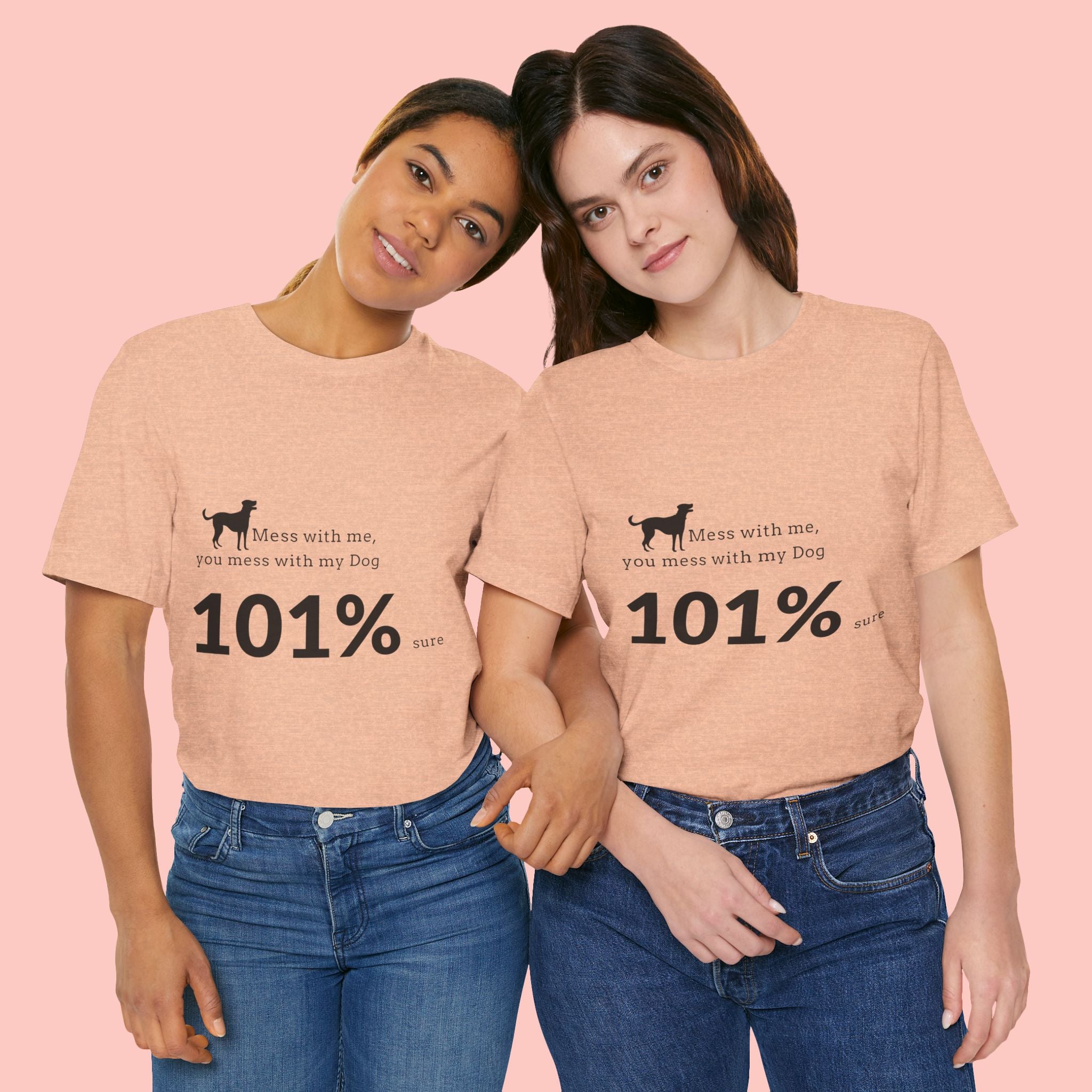 Dog Lover T‑Shirt — "Mess with me, you mess with my Dog 101% sure"