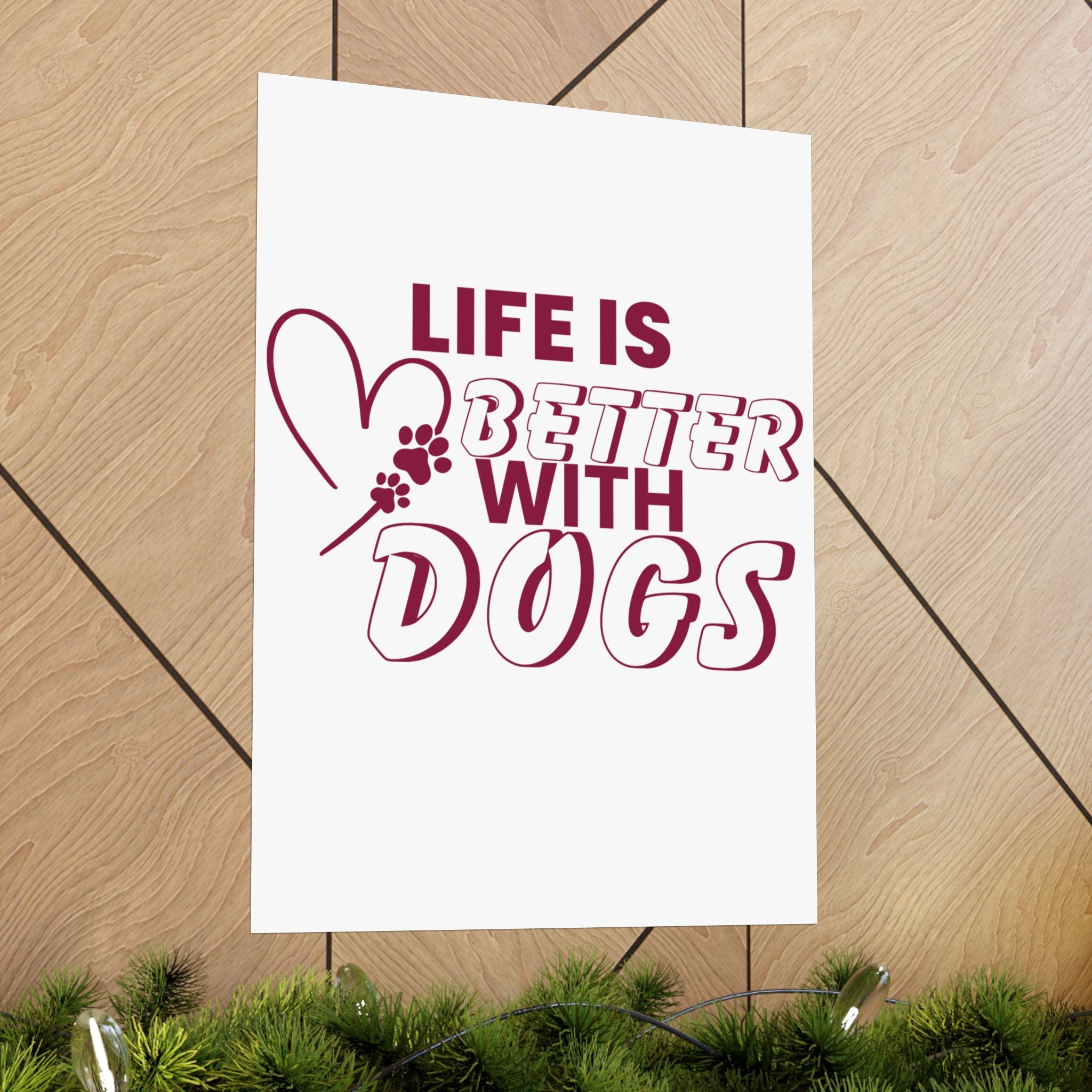 Life Is Better With Dogs Matte Poster — Dog Lover Wall Art
