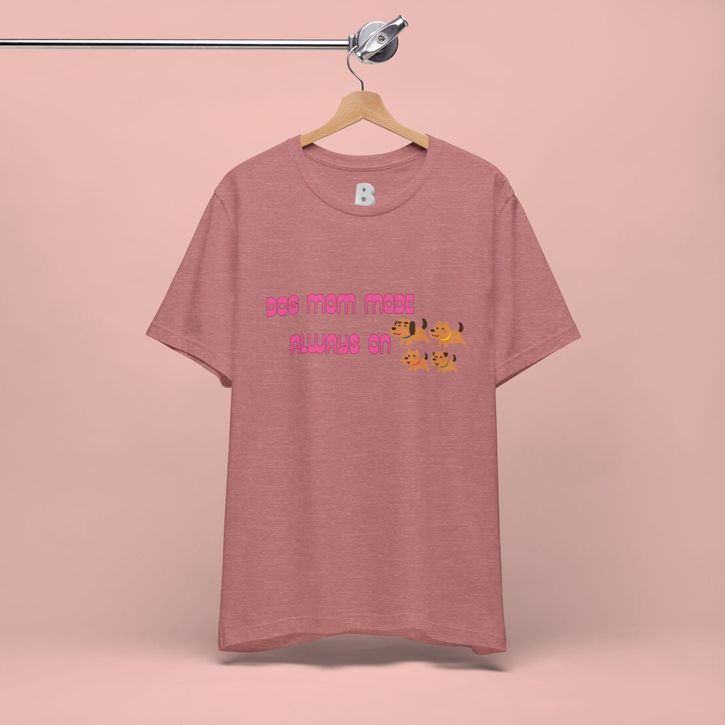 Dog Mom Mode Always On Tee