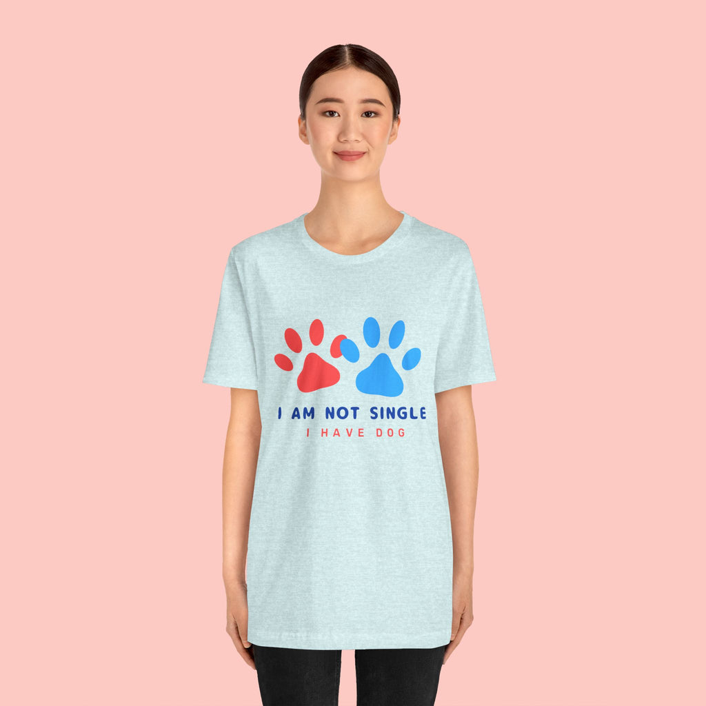 I Am Not Single I Have Dog T-Shirt — Cute Paw Print Dog Lover Tee