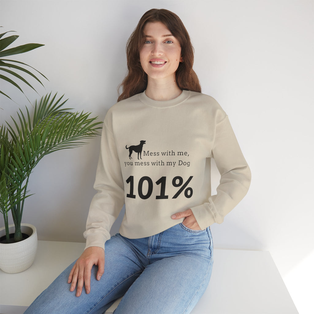 Dog Lover Sweatshirt — “Mess with me, you mess with my Dog 101%” Crewneck