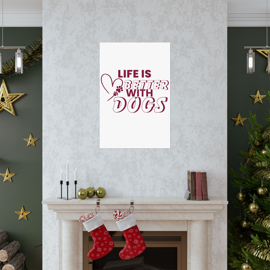 Life Is Better With Dogs Matte Poster — Dog Lover Wall Art