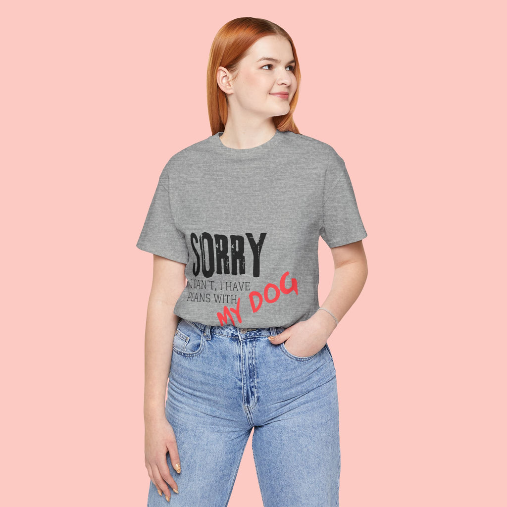 Dog Lover T-Shirt — "Sorry I Can't, I Have Plans With My Dog" Graphic Tee