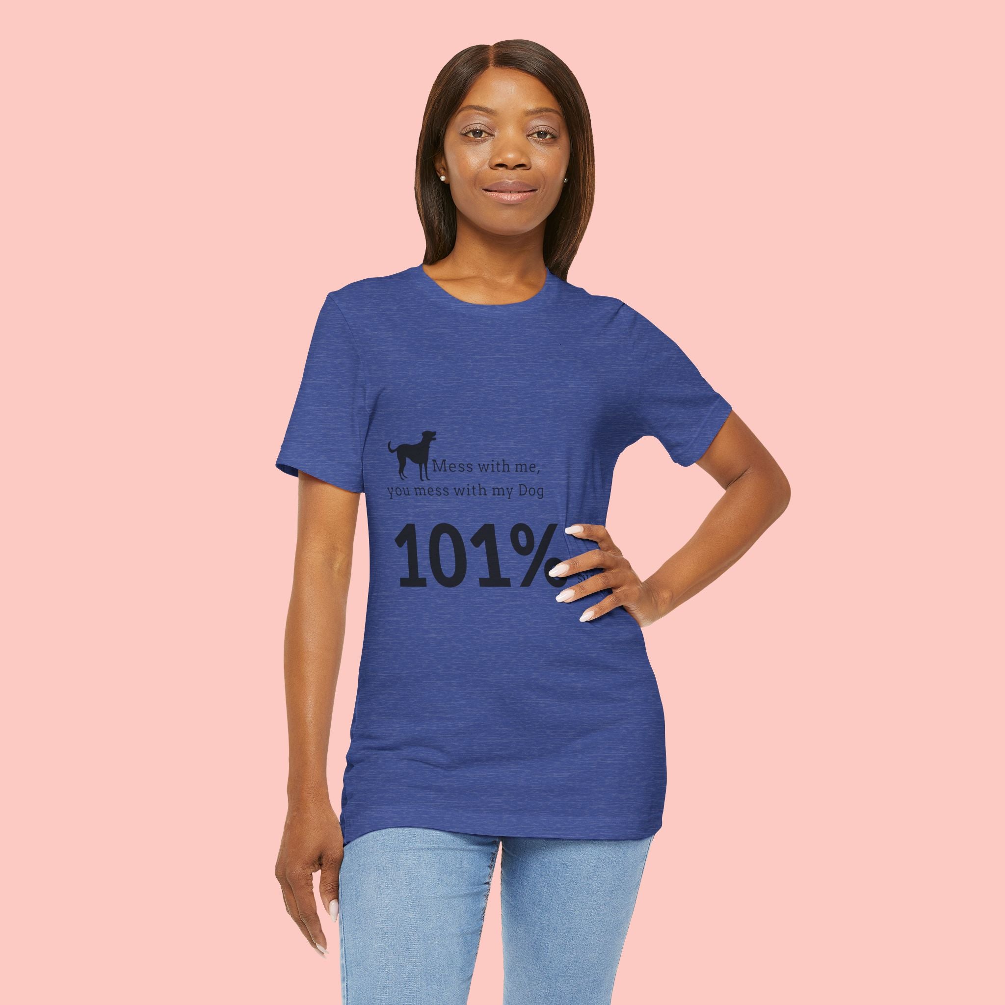 Dog Lover T‑Shirt — "Mess with me, you mess with my Dog 101% sure"