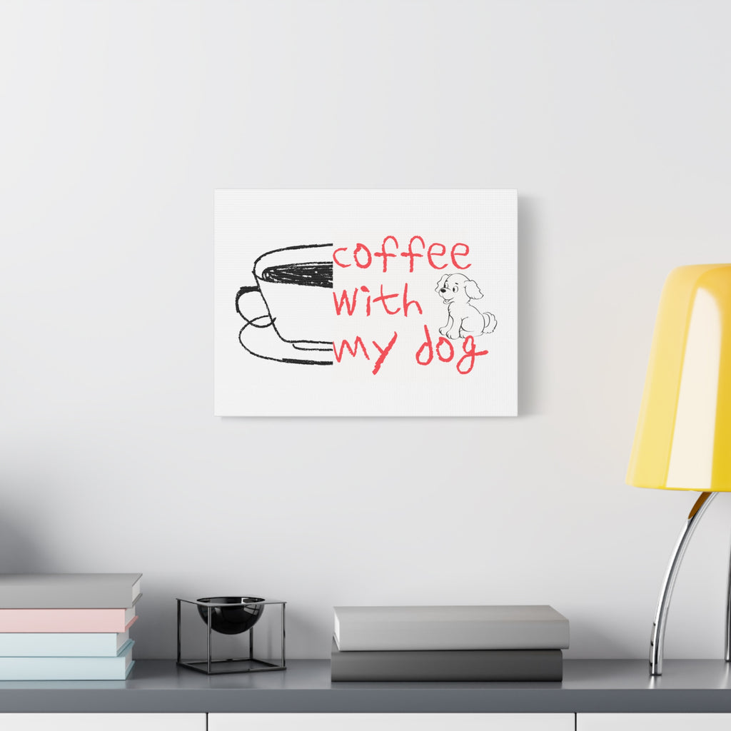 Canvas Wall Art - "Coffee With My Dog" Cute Coffee & Puppy Print