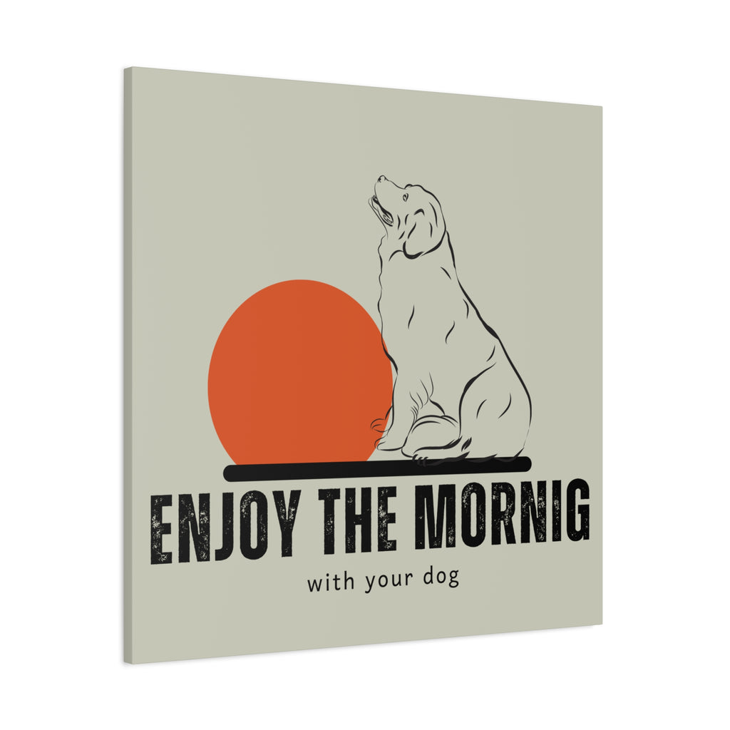 Enjoy the Morning with Your Dog Canvas