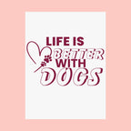 Life Is Better With Dogs Matte Poster — Dog Lover Wall Art