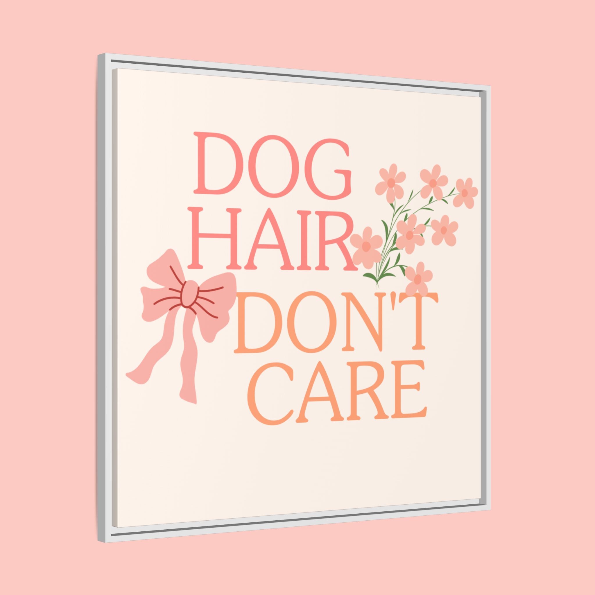 Dog Hair Don’t Care Framed Canvas Print