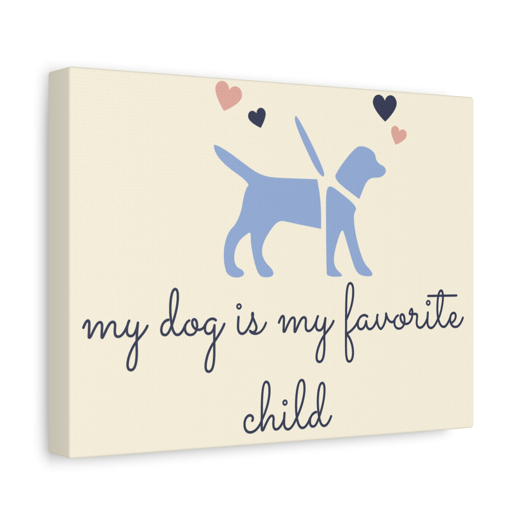 My Dog Is My Favorite Child Canvas Wall Art – Cute Dog Quote Home Decor