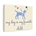 My Dog Is My Favorite Child Canvas Wall Art – Cute Dog Quote Home Decor