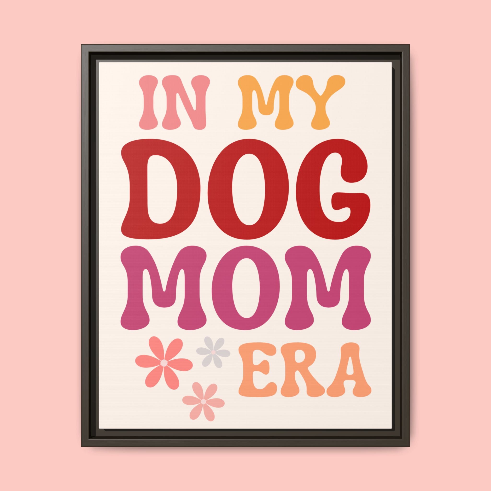 In My Dog Mom Era Framed Canvas Wall Art