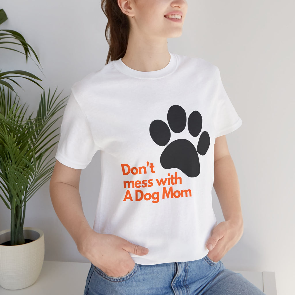 Don’t Mess With A Dog Mom T-Shirt — Paw Print Tee for Dog Lovers