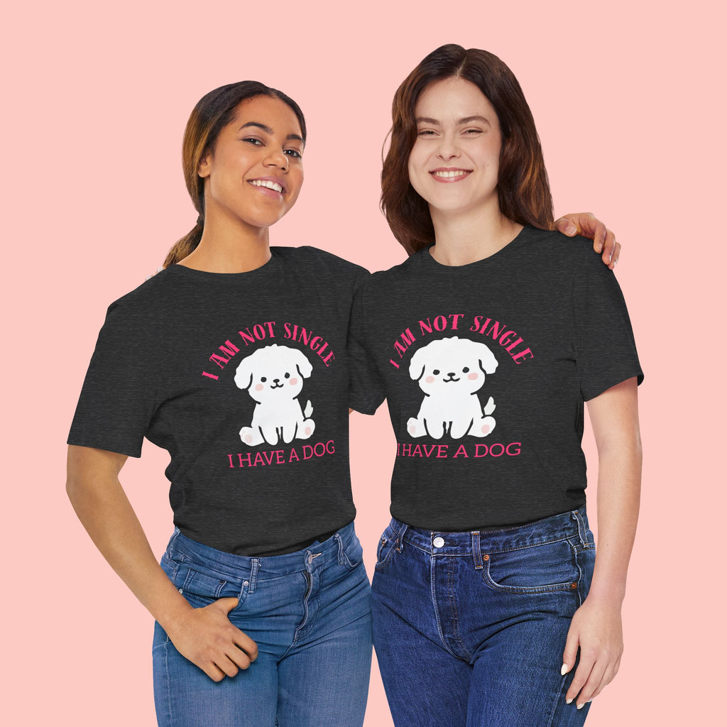 Dog Lover T-Shirt — “I Am Not Single I Have a Dog” Cute Puppy Tee
