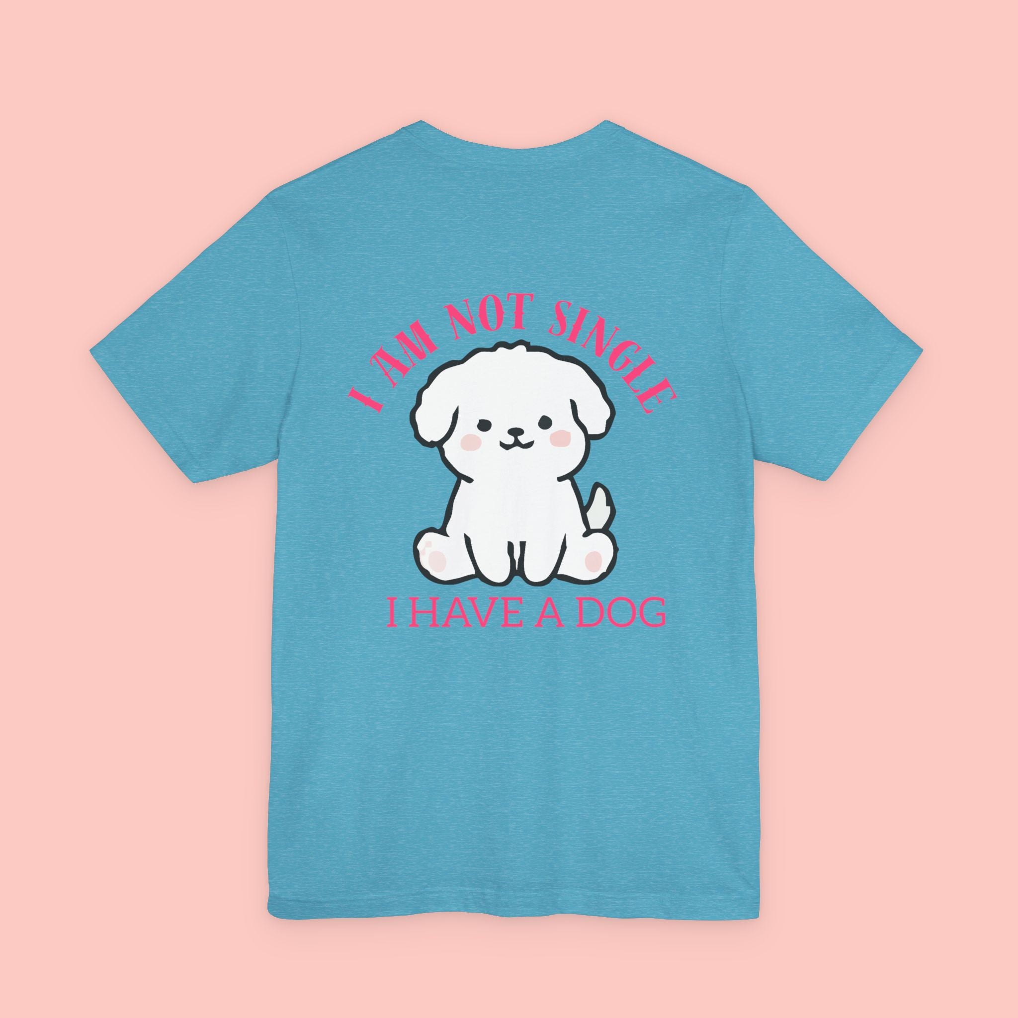 I Am Not Single I Have A Dog T-Shirt — Cute Puppy Graphic Tee