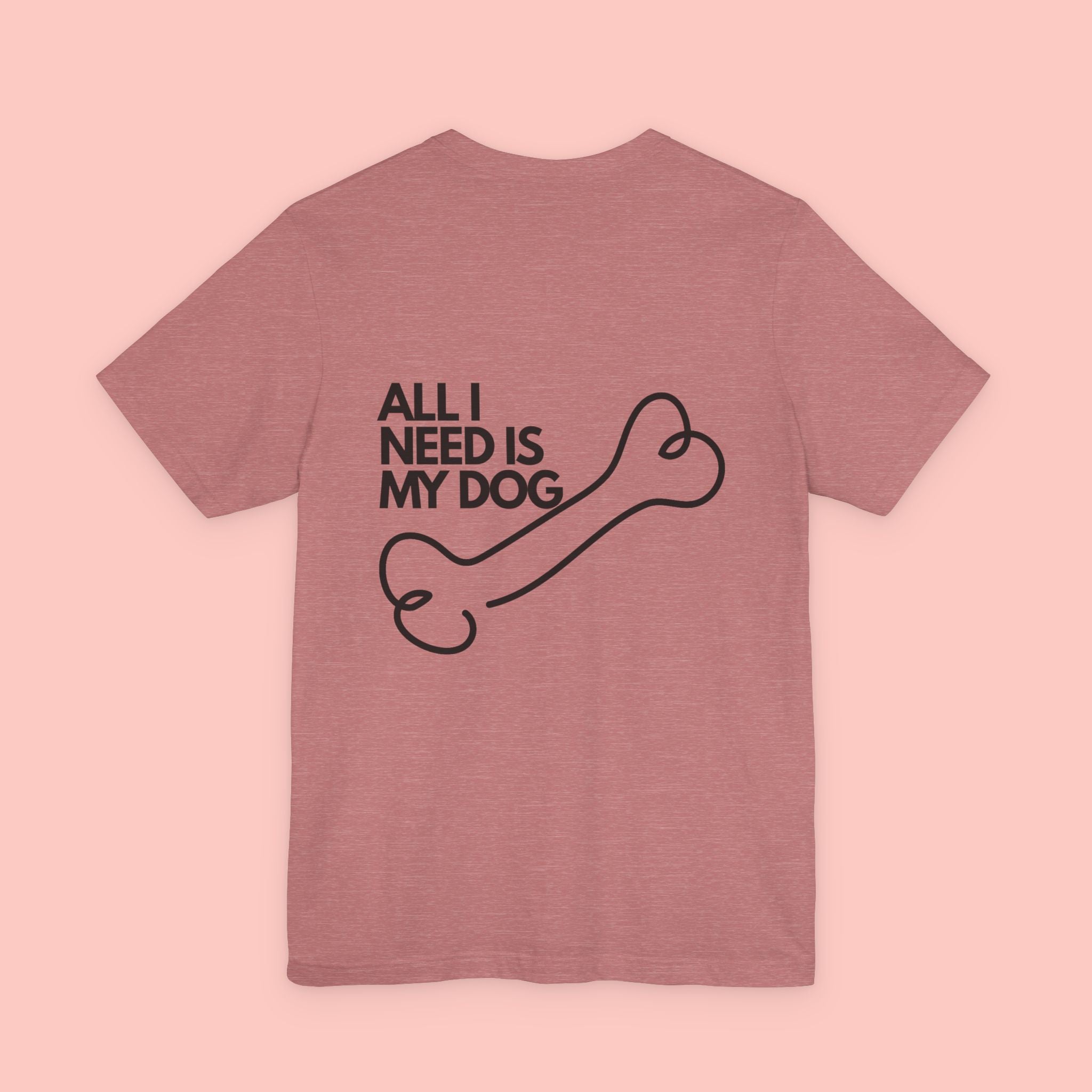 Dog Lover T‑Shirt – “All I Need Is My Dog” Graphic Tee