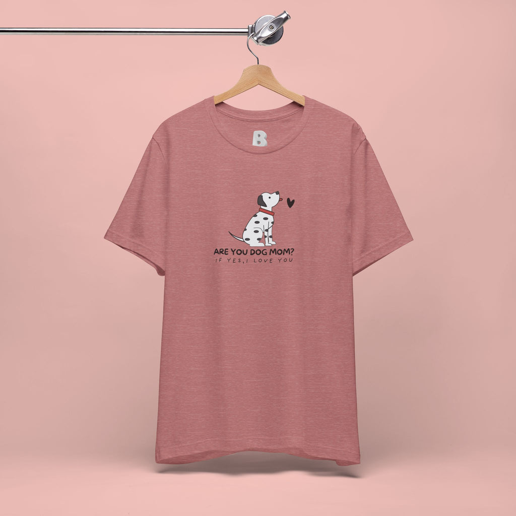 Dog Mom T-Shirt - "Are You Dog Mom? I’ll Still Love You" Cute Dalmatian Graphic Tee