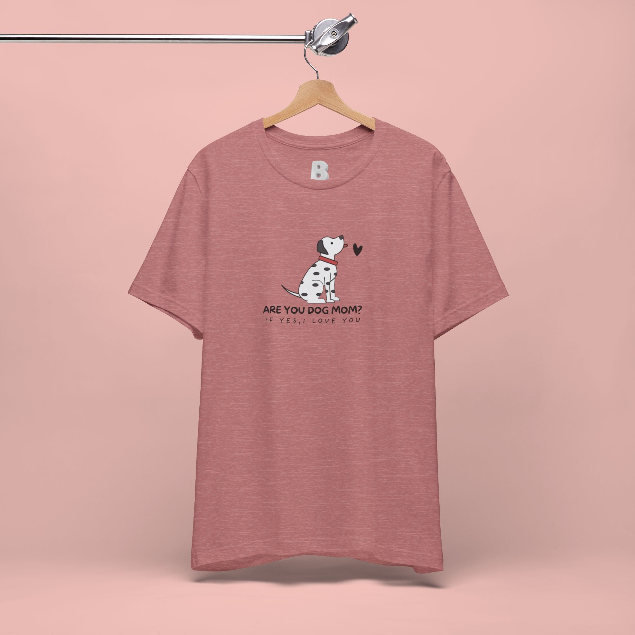 Dog Mom T-Shirt - "Are You Dog Mom? I’ll Still Love You" Cute Dalmatian Graphic Tee