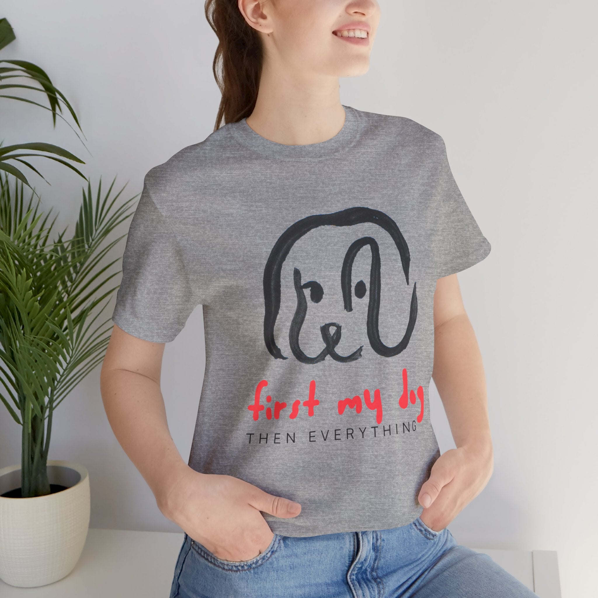First My Dog Tee — "First My Dog Then Everything" Graphic T-Shirt