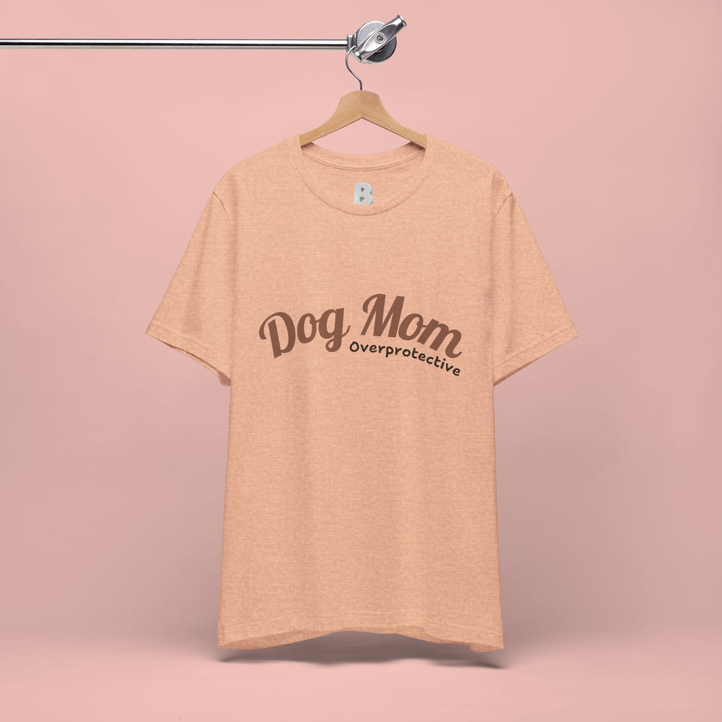 Dog Mom Overprotective T-Shirt – Cute Pet Lover Tee