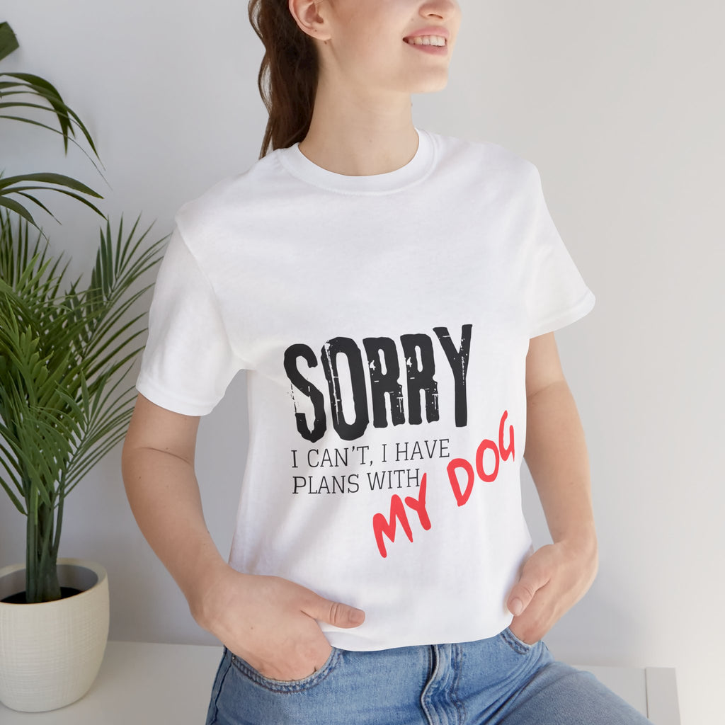 Dog Lover T-Shirt — "Sorry I Can't, I Have Plans With My Dog" Graphic Tee