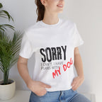 Dog Lover T-Shirt — "Sorry I Can't, I Have Plans With My Dog" Graphic Tee