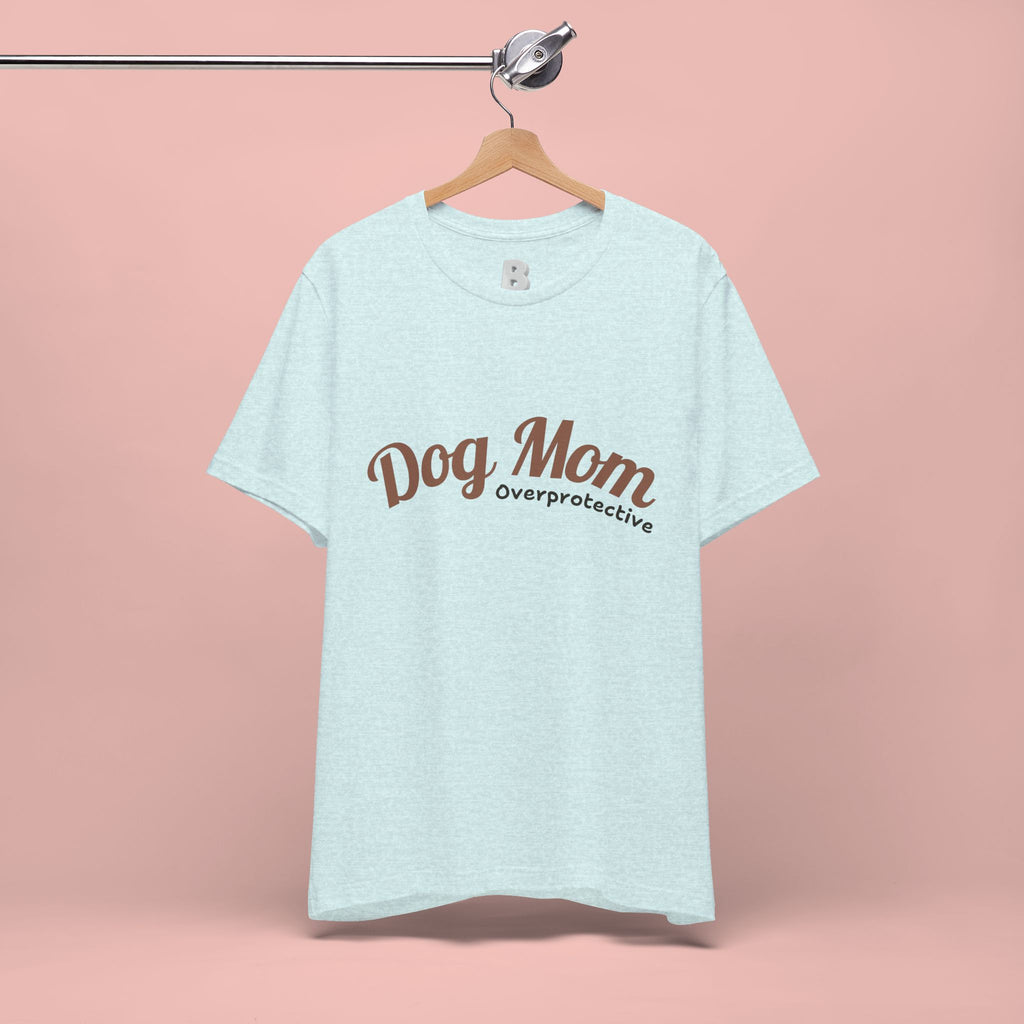 Dog Mom Overprotective T-Shirt – Cute Pet Lover Tee