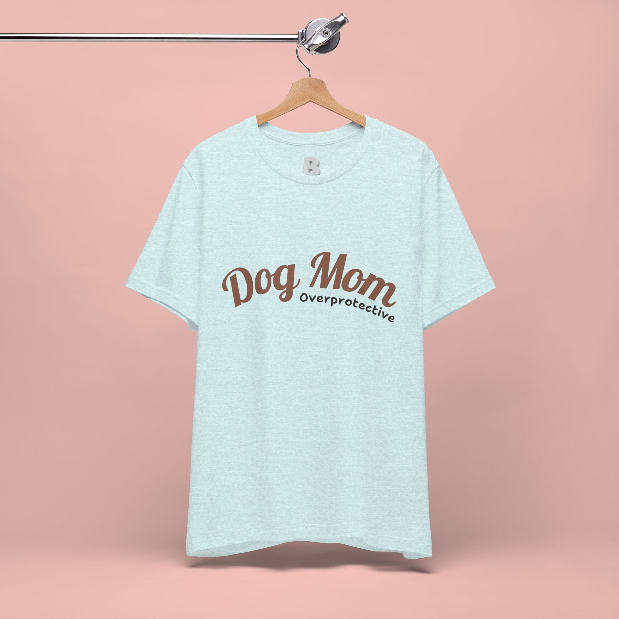 Dog Mom Overprotective T-Shirt – Cute Pet Lover Tee
