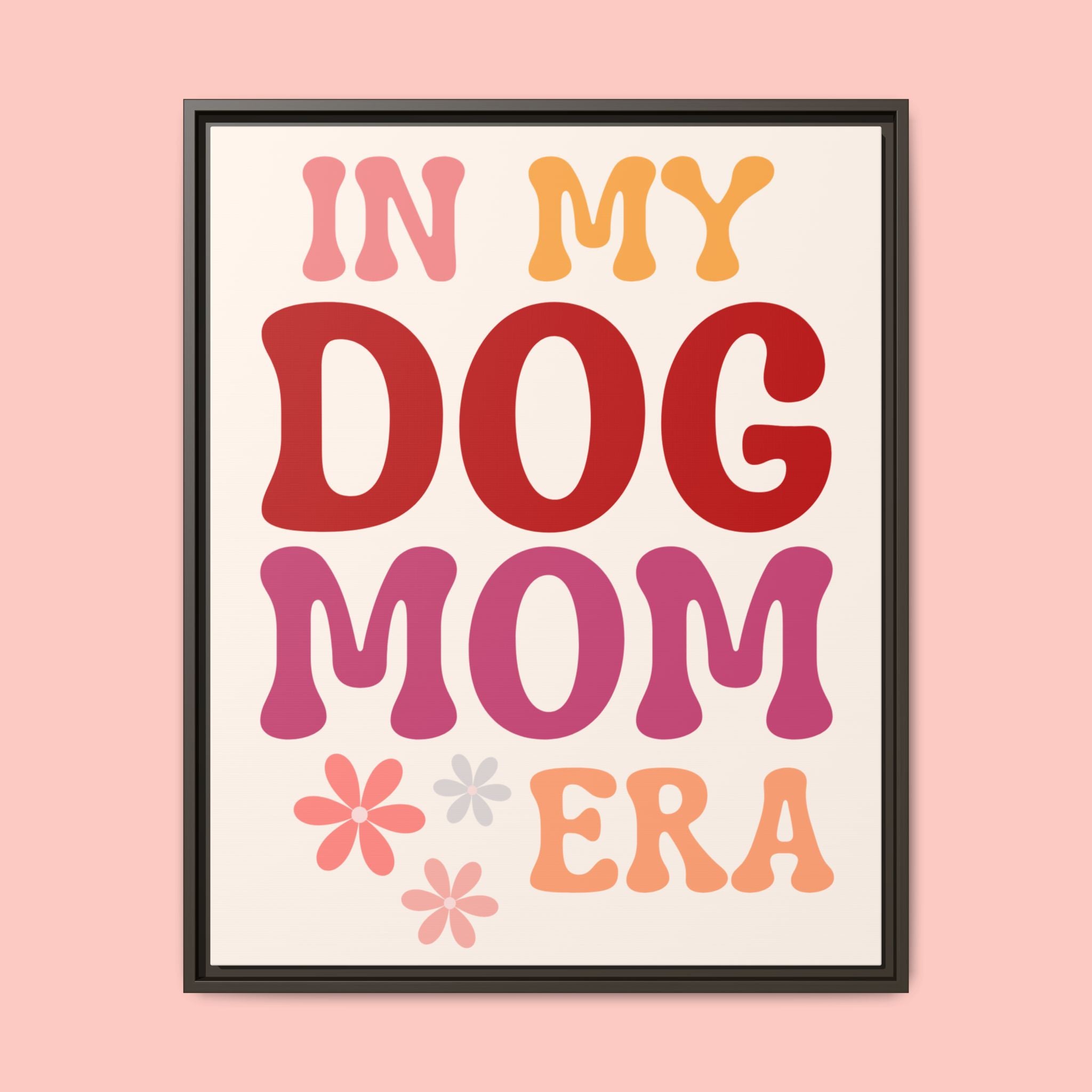In My Dog Mom Era Framed Canvas Wall Art