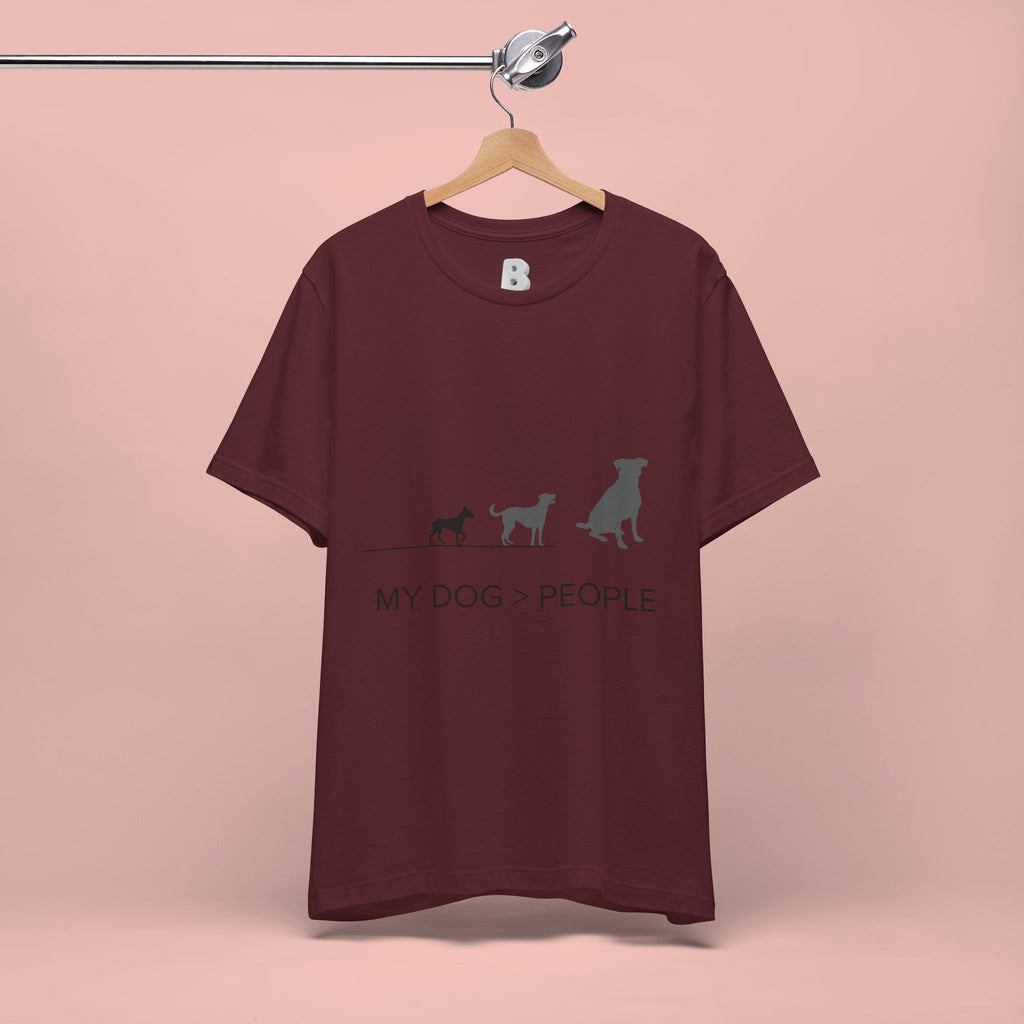 My Dog > People T-Shirt — Funny Dog Lover Tee
