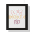 Framed Poster — "In My Dog Mom Era" Wall Art for Pet Lovers