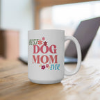 Best Dog Mom Ever Ceramic Mug — Gift for Dog Moms, Mother’s Day Coffee Cup (11oz/15oz)