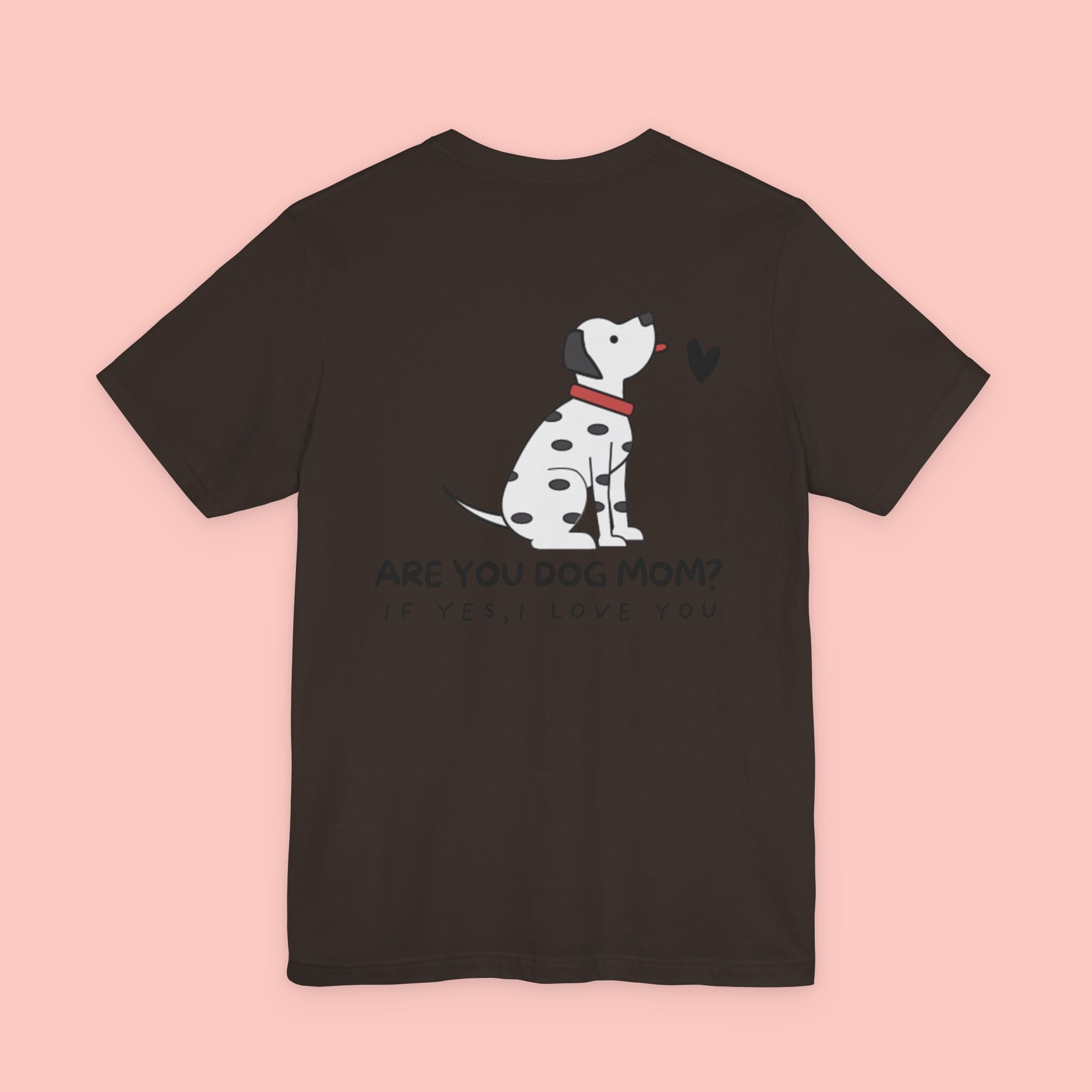 Dog Mom T-Shirt — 'Are You Dog Mom? If Yes, I Love You' Cute Dalmatian Tee
