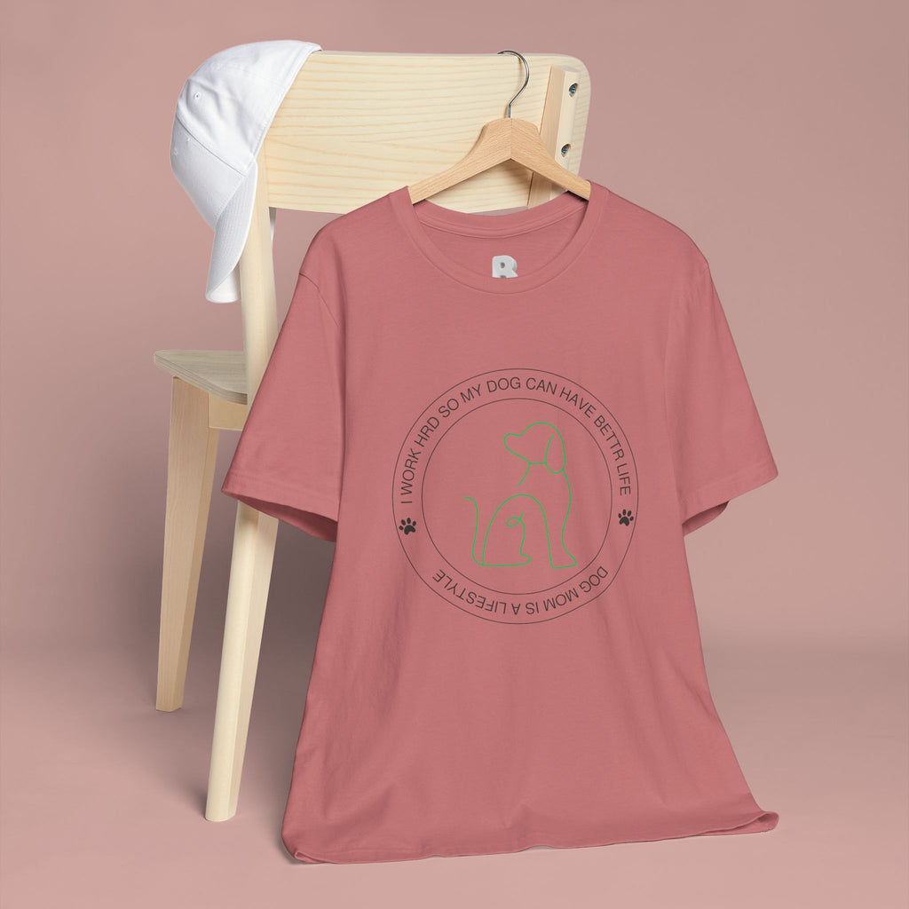 Dog Mom Tee — "I Work Hard So My Dog Can Have A Better Life" Graphic T-Shirt