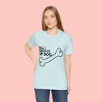 All I Need Is My Dog T-Shirt — Dog Lover Graphic Tee