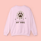 Life Is Better With My Dog Crewneck Sweatshirt