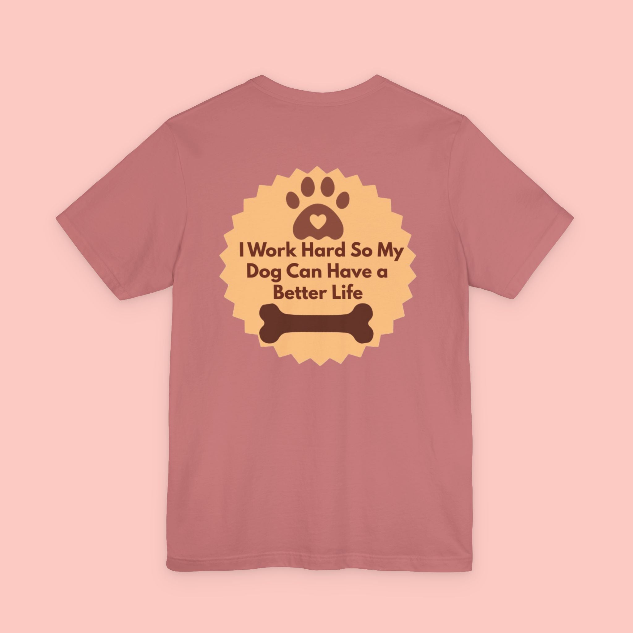 Dog Lover T‑Shirt - "I Work Hard So My Dog Can Have a Better Life"