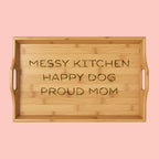 Bamboo Serving Tray – Engraved “MESSY KITCHEN HAPPY DOG PROUD MOM”